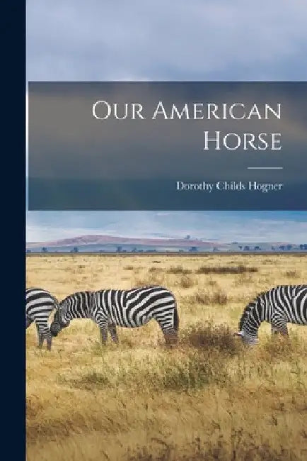 Our American Horse by Dorothy Childs Hogner