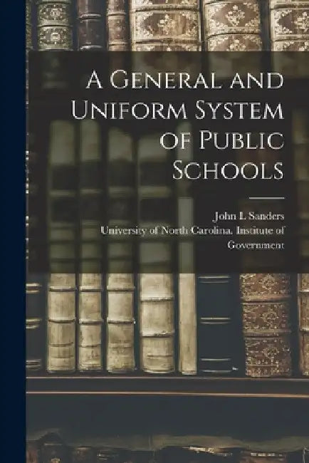 A General and Uniform System of Public Schools by John L. Sanders