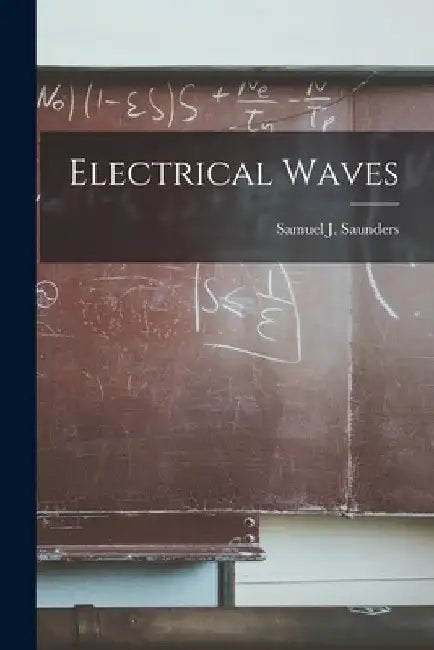 Electrical Waves [microform] by Samuel J. B. 1862 Saunders