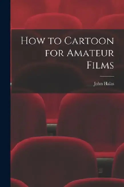 How to Cartoon for Amateur Films by John Halas
