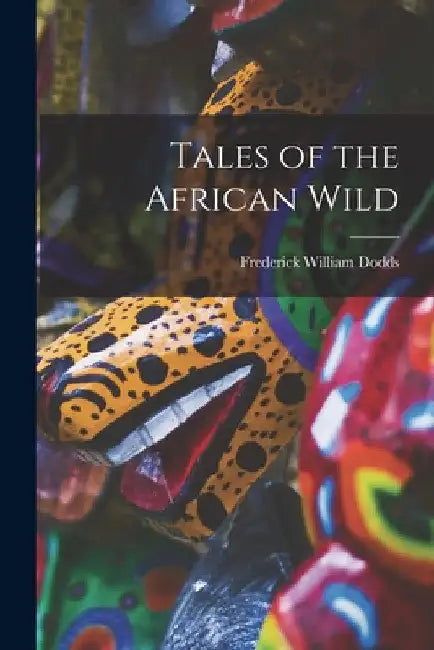 Tales of the African Wild by Frederick William Dodds