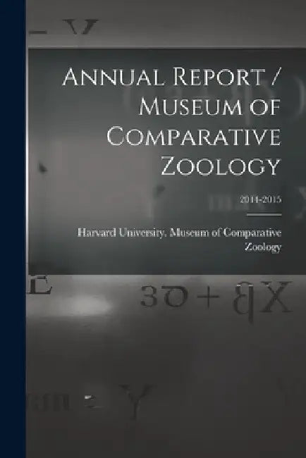 Annual Report / Museum of Comparative Zoology; 2014-2015 by Harvard University Museum of Compara