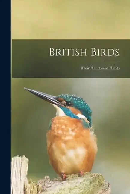 British Birds: Their Haunts and Habits by Anonymous