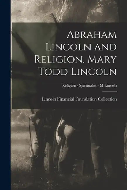Abraham Lincoln and Religion. Mary Todd Lincoln; Religion - Spiritualist - M Lincoln by Lincoln Financial Foundation Collection