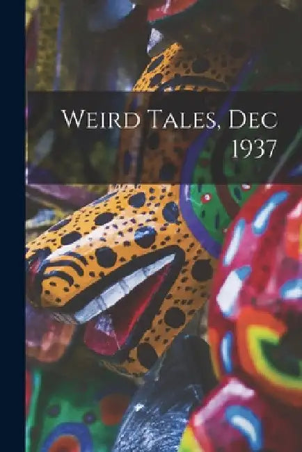 Weird Tales, Dec 1937 by Anonymous