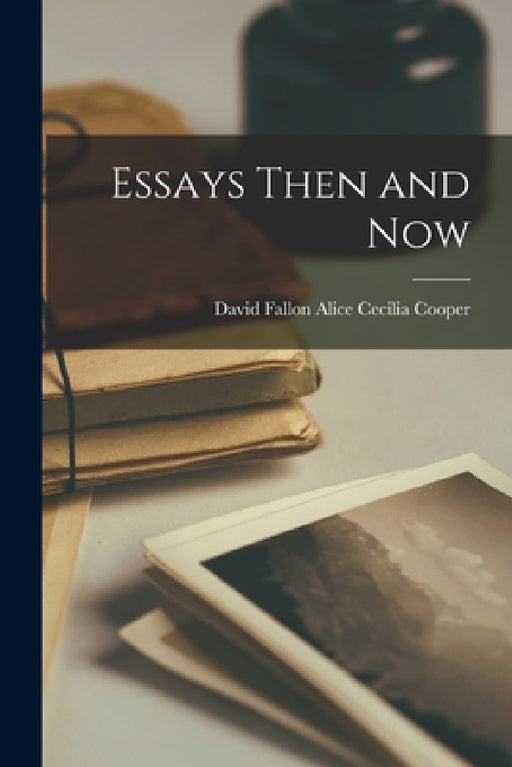 Essays Then and Now by David Fallon Alice Cecilia Cooper
