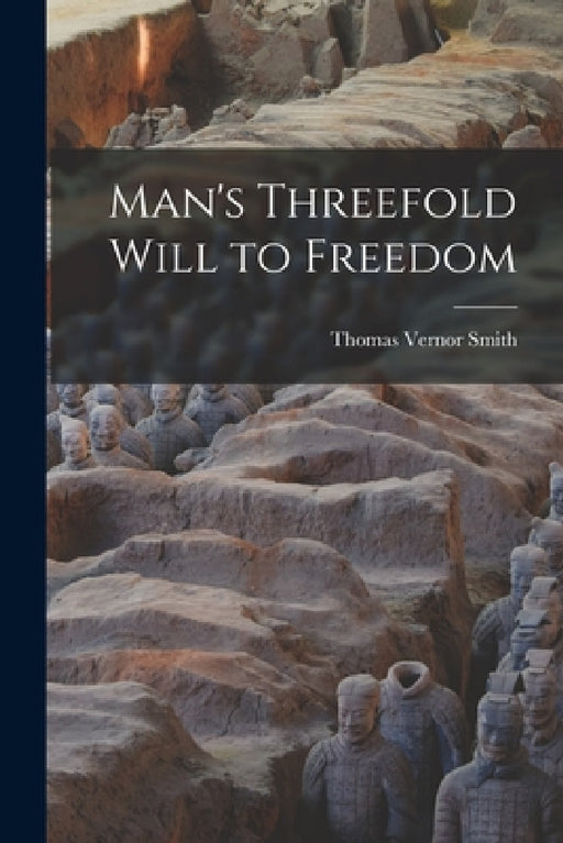 Man's Threefold Will to Freedom by Thomas Vernor 1890-1964 Smith