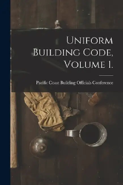 Uniform Building Code, Volume 1. by Pacific Coast Building Officials Conf