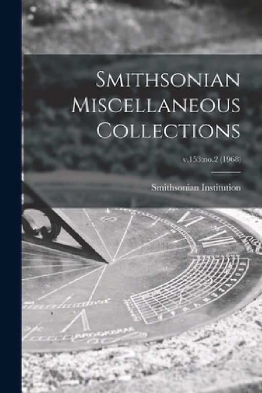 Smithsonian Miscellaneous Collections; v.153: no.2 (1968) by Smithsonian Institution