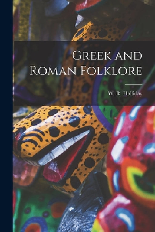 Greek and Roman Folklore by W. R. (William Reginald) 1. Halliday