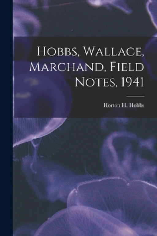 Hobbs, Wallace, Marchand, Field Notes, 1941 by Horton H. (Horton Holcombe) 1. Hobbs