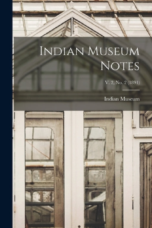 Indian Museum Notes; v. 2, no. 2 (1891) by Indian Museum
