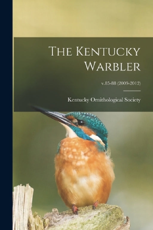 The Kentucky Warbler; v.85-88 (2009-2012) by Kentucky Ornithological Society