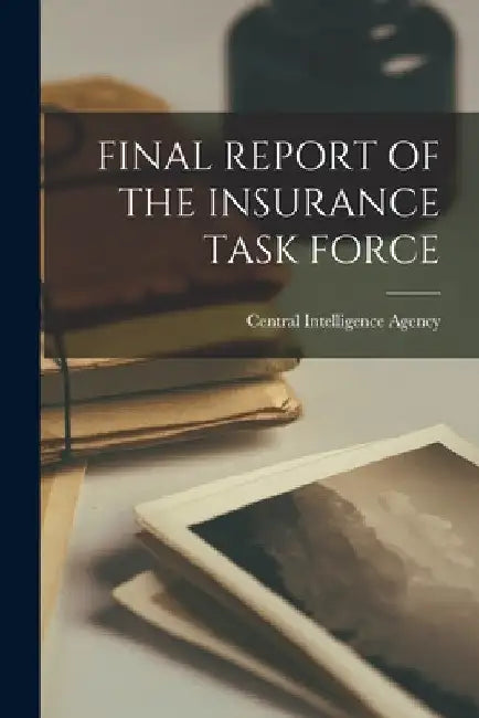 Final Report of the Insurance Task Force by Central Intelligence Agency