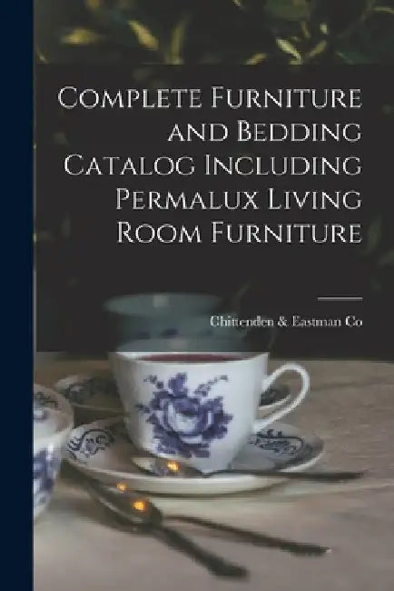 Complete Furniture and Bedding Catalog Including Permalux Living Room Furniture by Chittenden & Eastman Co