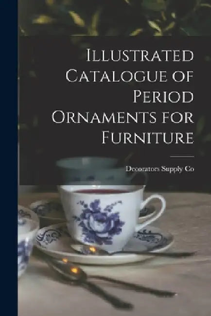 Illustrated Catalogue of Period Ornaments for Furniture by Decorators Supply Co