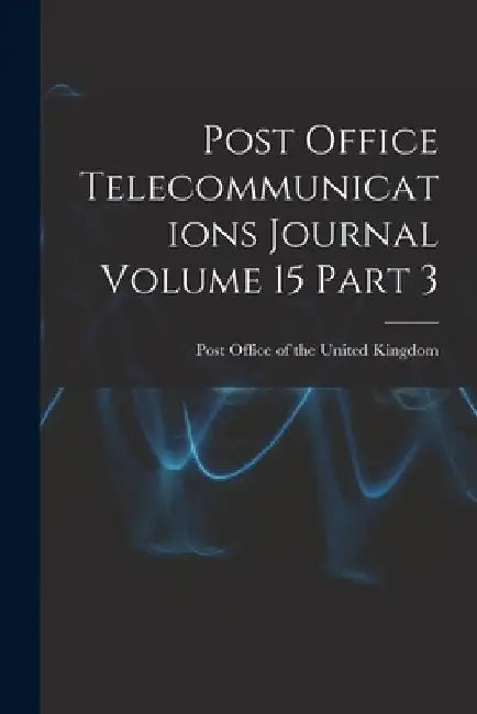 Post Office Telecommunications Journal Volume 15 Part 3 by Post Office of the United Kingdom