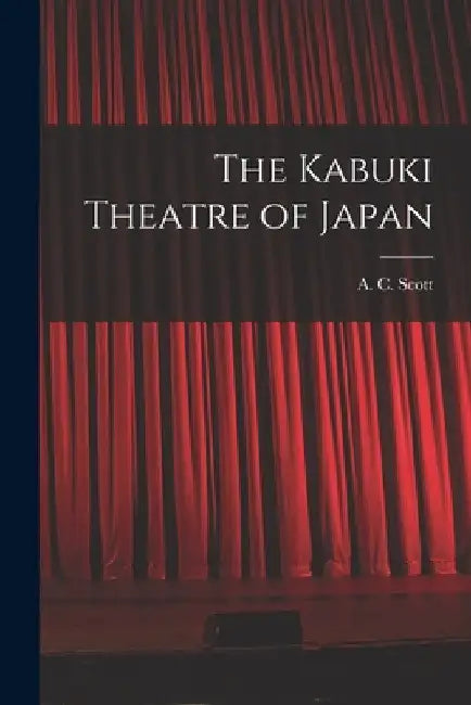 The Kabuki Theatre of Japan by A. C. (Adolphe Clarence) 1909 Scott