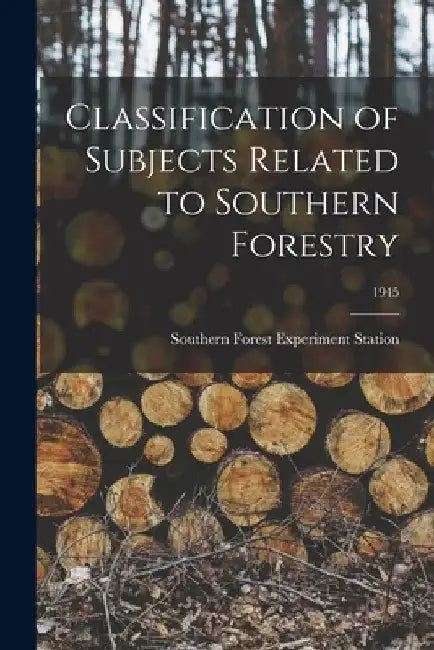 Classification of Subjects Related to Southern Forestry; 1945 by Southern Forest Experiment Station (New