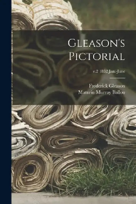Gleason's Pictorial; v.2 1852 Jan.-June by Frederick 1816-1896 Gleason