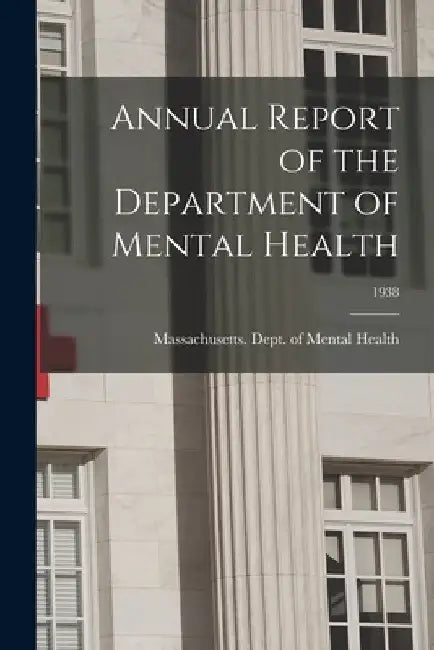 Annual Report of the Department of Mental Health; 1938 by Massachusetts Dept of Mental Health