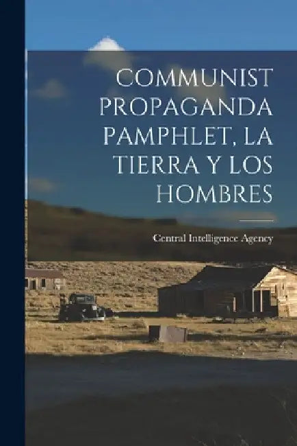 Communist Propaganda Pamphlet, La Tierra Y Los Hombres by Central Intelligence Agency