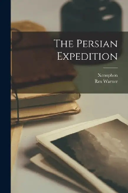 The Persian Expedition by Xenophon
