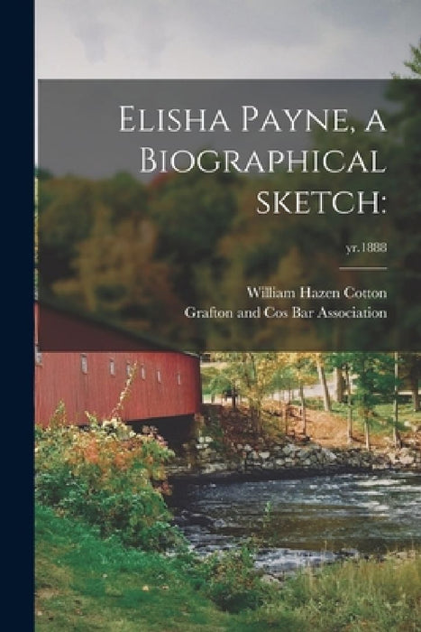 Elisha Payne, a Biographical Sketch: ; yr.1888 by William Hazen Cotton