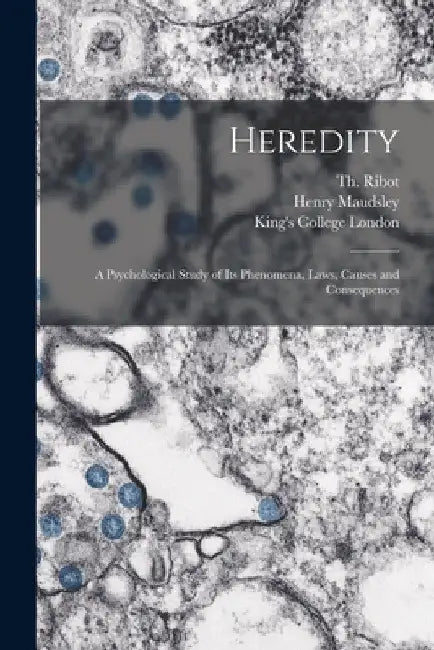 Heredity [electronic Resource]: a Psychological Study of Its Phenomena, Laws, Causes and Consequences by Th (Théodule) 1839-1916 Ribot