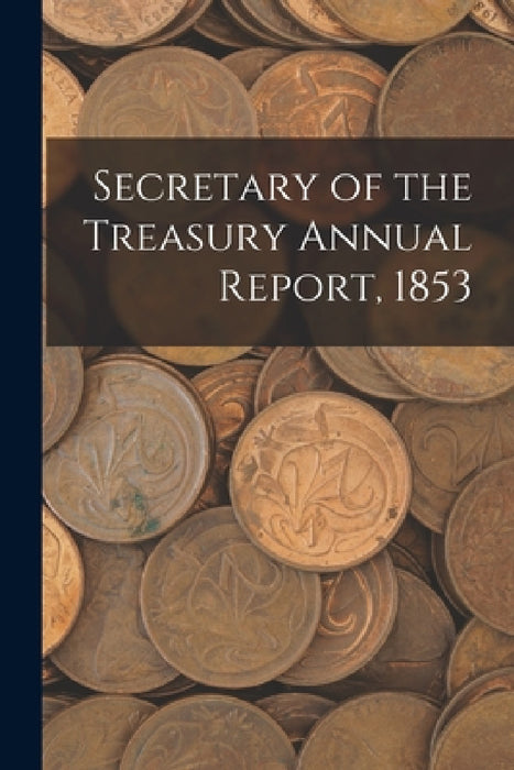 Secretary of the Treasury Annual Report, 1853 by Anonymous