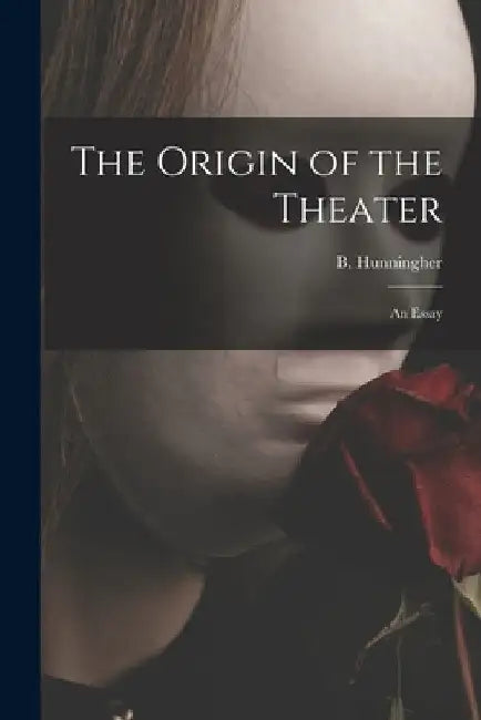 The Origin of the Theater: an Essay by B. (Benjamin) 1903-1991 Hunningher