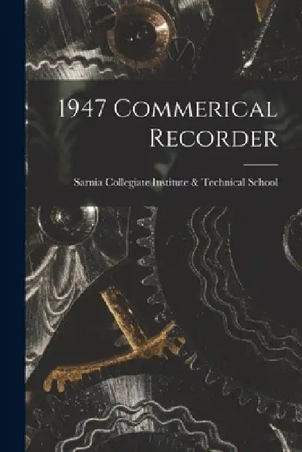1947 Commerical Recorder by Sarnia Collegiate Institute & Technical