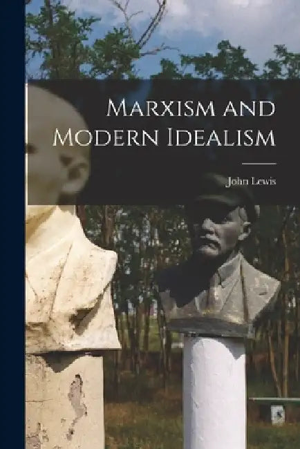 Marxism and Modern Idealism by John 1889- Lewis