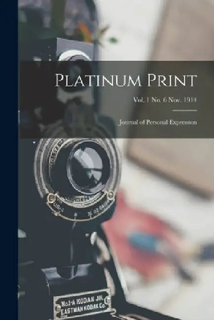 Platinum Print: Journal of Personal Expression; vol. 1 no. 6 Nov. 1914 by Anonymous