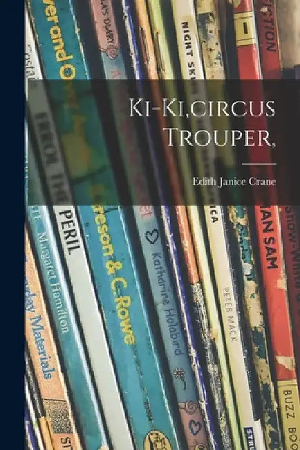 Ki-Ki, circus Trouper, by Edith Janice 1881- Crane