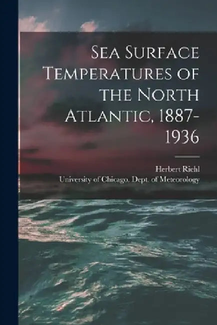 Sea Surface Temperatures of the North Atlantic, 1887-1936 by Herbert 1915- Riehl