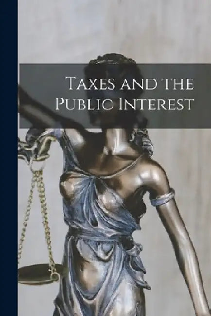 Taxes and the Public Interest by Anonymous