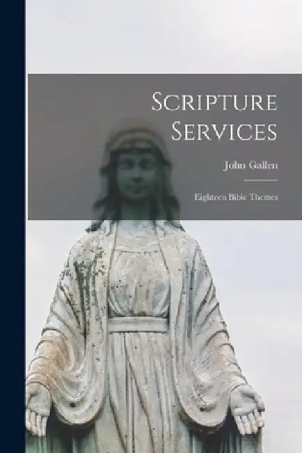 Scripture Services: Eighteen Bible Themes by John Gallen