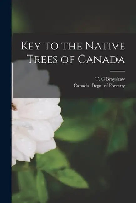 Key to the Native Trees of Canada by T. C. Brayshaw