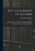 Key to Elements of Algebra: Designed for the Use of Canadian Grammar and Common Schools. Containing Full Solutions to Nearly All the Problems, Tog by John Herbert Sangster