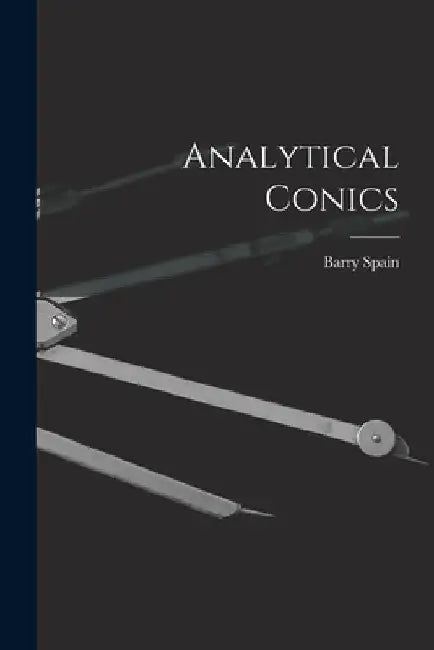 Analytical Conics by Barry Spain