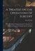 A Treatise on the Operations of Surgery: With a Description and Representation of the Instruments Used in Performing Them: to Which is Prefixed an Int by Samuel 1700?-1778 Sharp