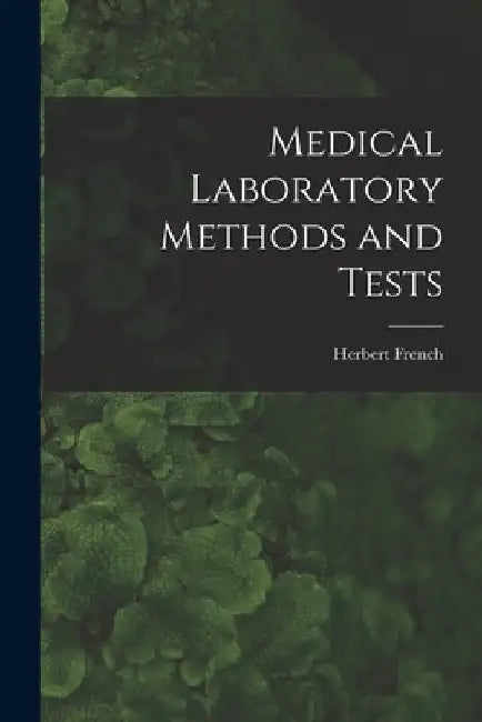 Medical Laboratory Methods and Tests [microform] by Herbert 1875-1951 French