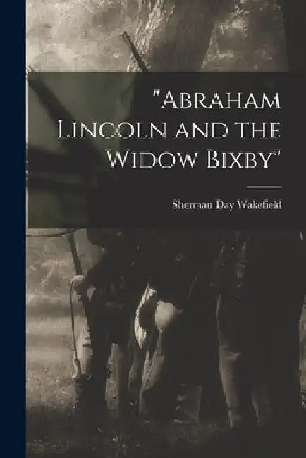"Abraham Lincoln and the Widow Bixby" by Sherman Day 1894- Wakefield
