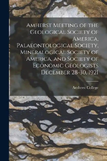 Amherst Meeting of the Geological Society of America, Palaeontological Society, Mineralogical Society of America, and Society of Economic Geologists D by Amherst College