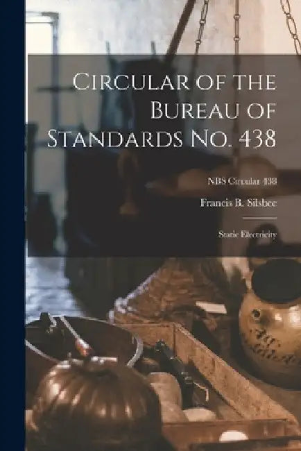 Circular of the Bureau of Standards No. 438: Static Electricity; NBS Circular 438 by Francis B. Silsbee