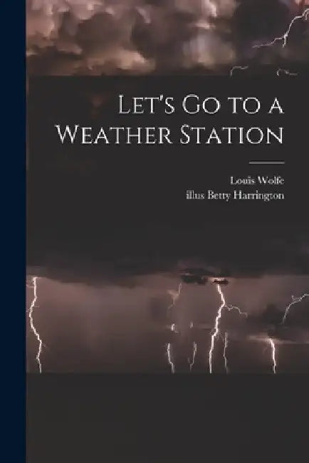 Let's Go to a Weather Station by Louis Wolfe