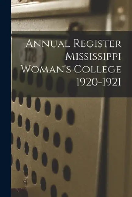 Annual Register Mississippi Woman's College 1920-1921 by Anonymous