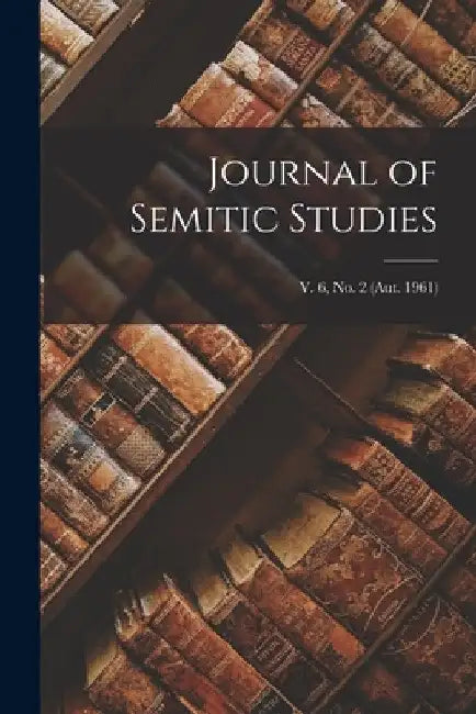 Journal of Semitic Studies; v. 6, no. 2 (aut. 1961) by Anonymous