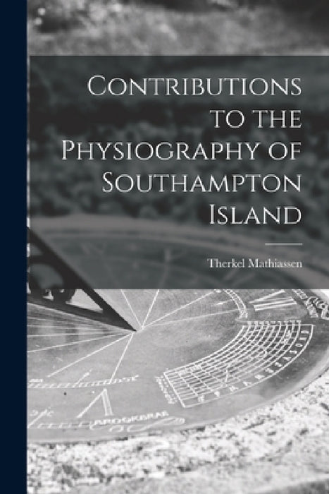 Contributions to the Physiography of Southampton Island by Therkel Mathiassen